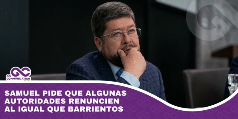 Samuel pide que algunas autoridades renuncien al igual que Barrientos