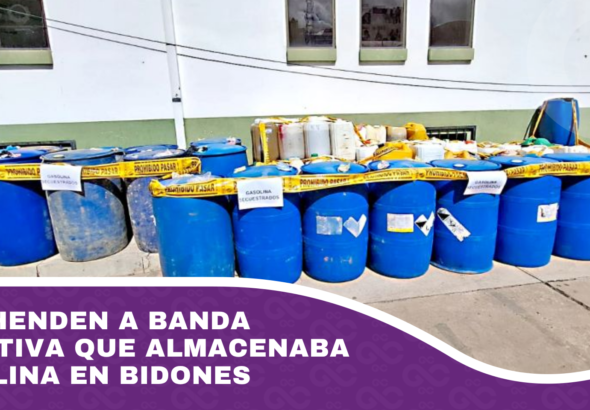 Aprehenden a banda delictiva que almacenaba gasolina en bidones