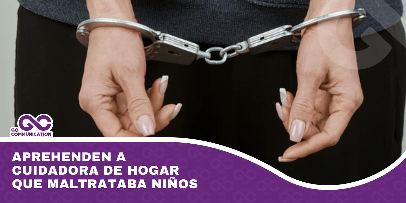 Aprehenden a cuidadora de hogar que maltrataba niños