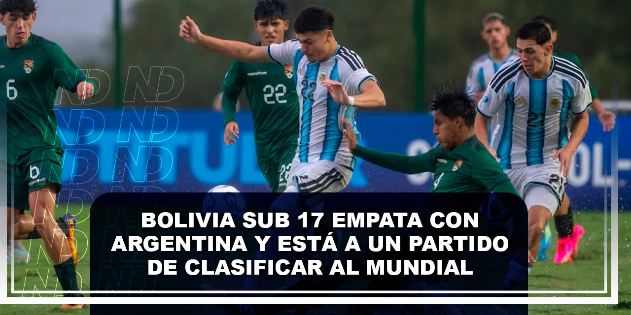 Bolivia Sub 17 empata con Argentina y está a un partido de clasificar al mundial