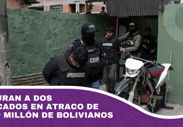 Capturan a dos implicados en atraco de medio millón de bolivianos