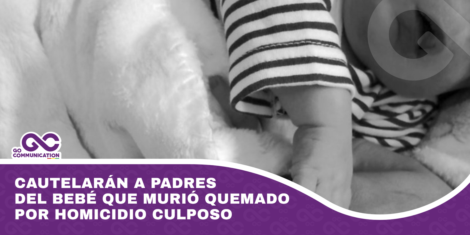 Cautelarán a padres del bebé que murió quemado por homicidio culposo