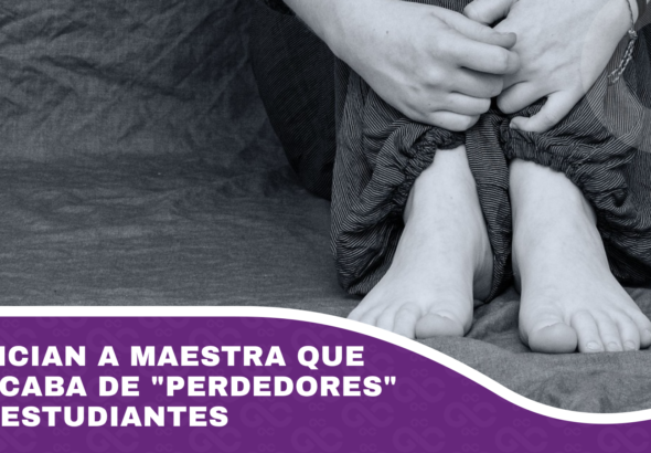 Denuncian a maestra que calificaba de perdedores a sus estudiantes