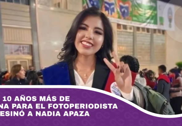 Dictan 10 años más de condena para el fotoperiodista que asesinó a Nadia Apaza