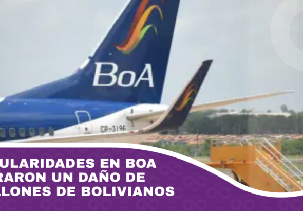 Irregularidades en BoA generaron un daño de 18 millones de bolivianos