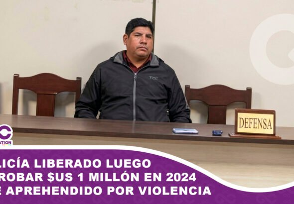 Policía liberado luego de robar $us 1 millón en 2024 fue aprehendido por violencia