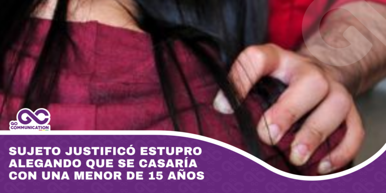 Sujeto justificó estupro alegando que se casaría con una menor de 15 años