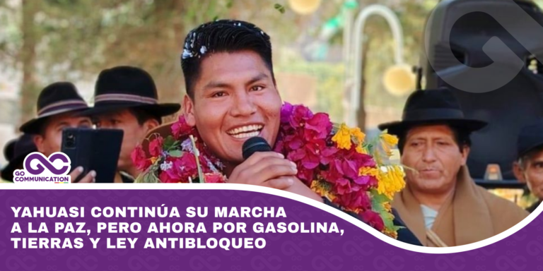 Yahuasi continúa su marcha a La Paz, pero ahora por gasolina, tierras y ley antibloqueo