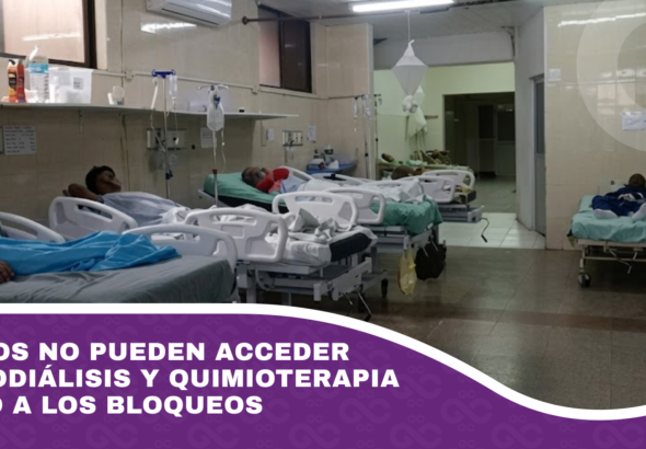 24 niños no pueden acceder a hemodiálisis y quimioterapia debido a los bloqueos