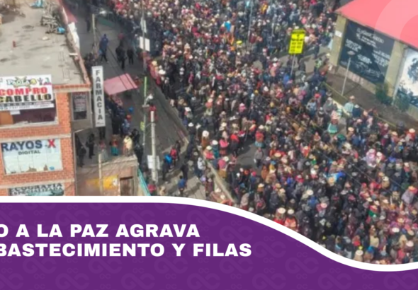 Cerco a La Paz agrava desabastecimiento y filas