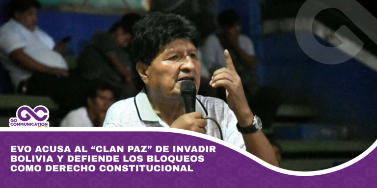 Evo acusa al “Clan Paz” de invadir Bolivia y defiende los bloqueos como derecho constitucional