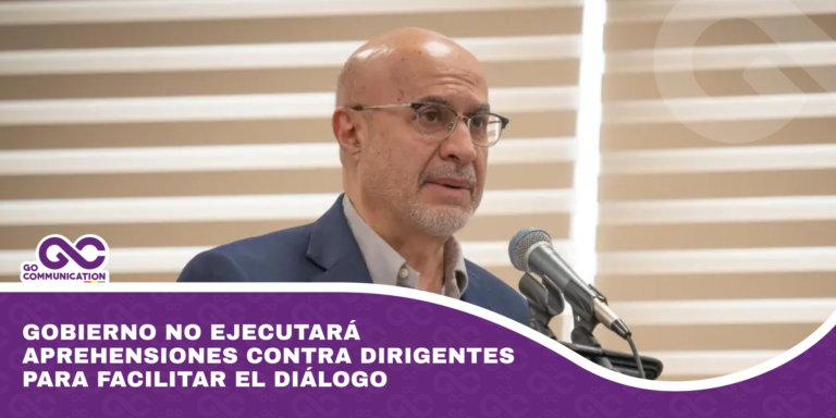 Gobierno no ejecutará aprehensiones contra dirigentes para facilitar el diálogo