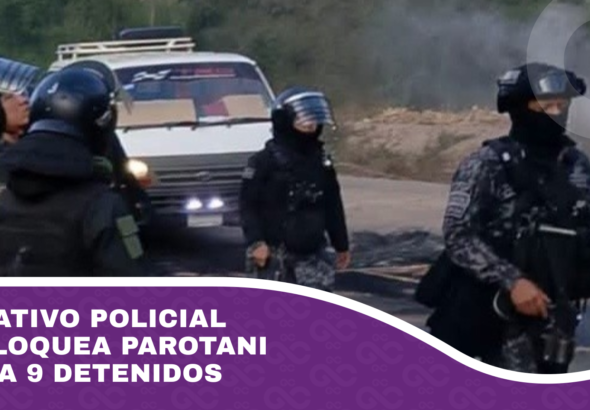 Operativo policial desbloquea Parotani y deja 9 detenidos