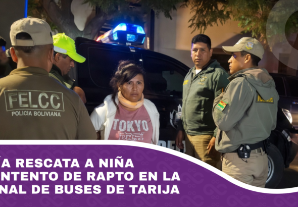 Policía rescata a niña tras intento de rapto en la terminal de buses de Tarija