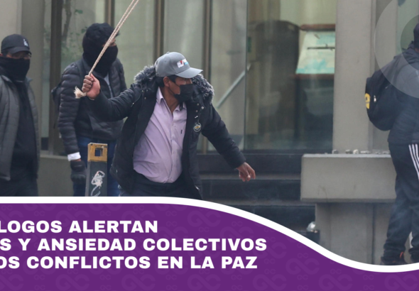 Psicólogos alertan estrés y ansiedad colectivos por los conflictos en La Paz