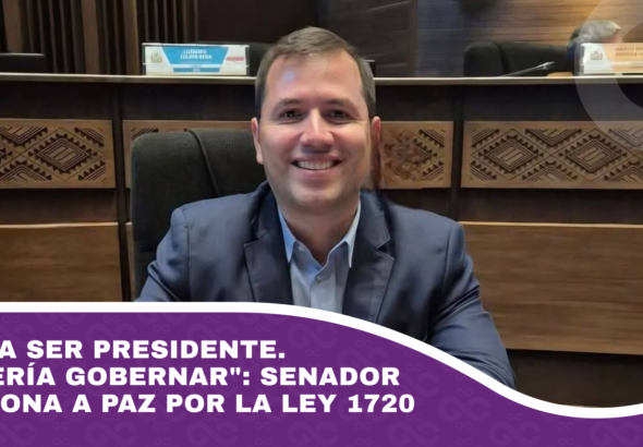 Quería ser Presidente. No quería gobernar senador cuestiona a Paz por la Ley 1720
