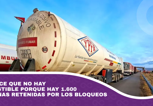 YPFB dice que no hay combustible porque hay 1.600 cisternas retenidas por los bloqueos