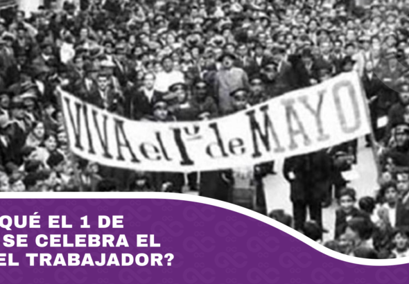 ¿Por qué el 1 de mayo se celebra el día del trabajador