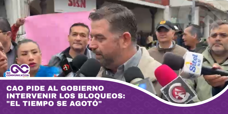 CAO pide al Gobierno intervenir los bloqueos el tiempo se agotó