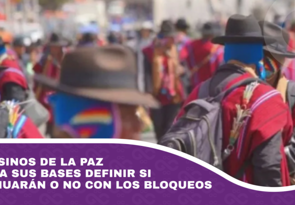 Campesinos de La Paz dejan a sus bases definir si continuarán o no con los bloqueos