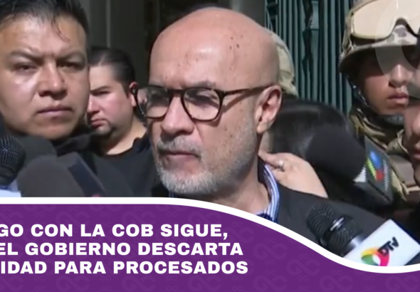 Diálogo con la COB sigue, pero el Gobierno descarta impunidad para procesados