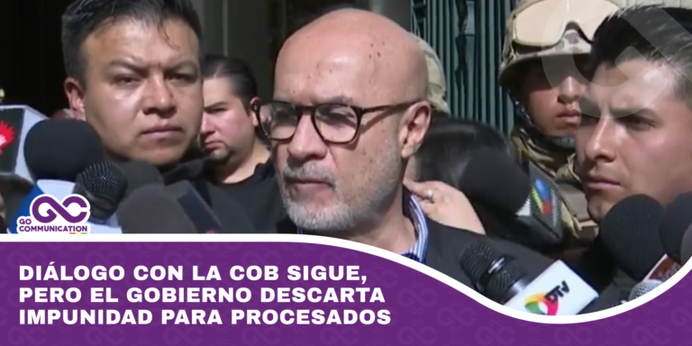 Diálogo con la COB sigue, pero el Gobierno descarta impunidad para procesados