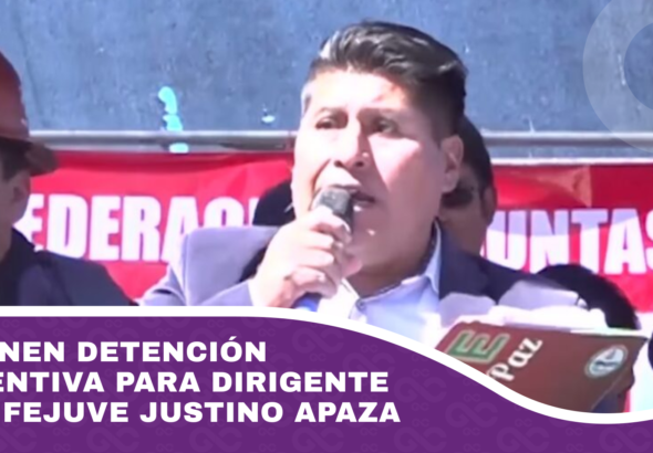 Disponen detención preventiva para dirigente de la Fejuve Justino Apaza