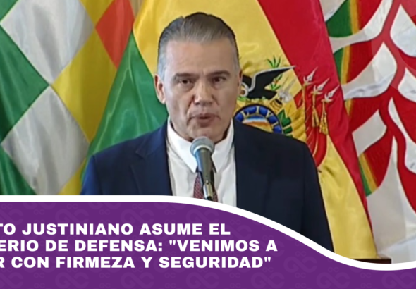 Ernesto Justiniano asume el Ministerio de Defensa Venimos a actuar con firmeza y seguridad