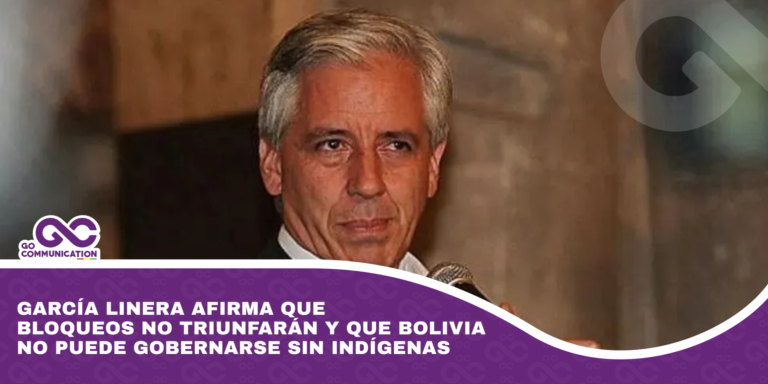 García Linera afirma que bloqueos no triunfarán y que Bolivia no puede gobernarse sin indígenas