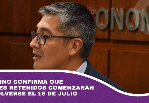 Gobierno confirma que dólares retenidos comenzarán a devolverse el 15 de julio