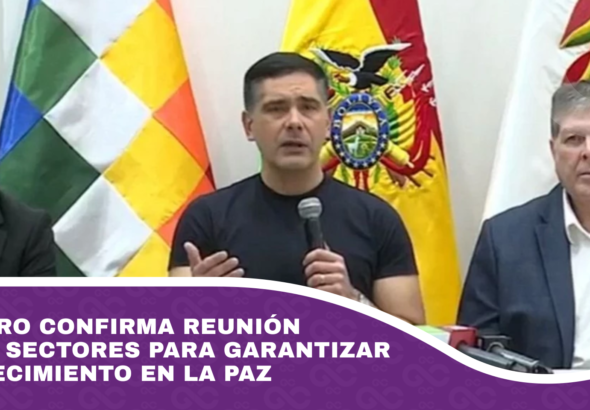 Ministro confirma reunión con 38 sectores para garantizar abastecimiento en La Paz
