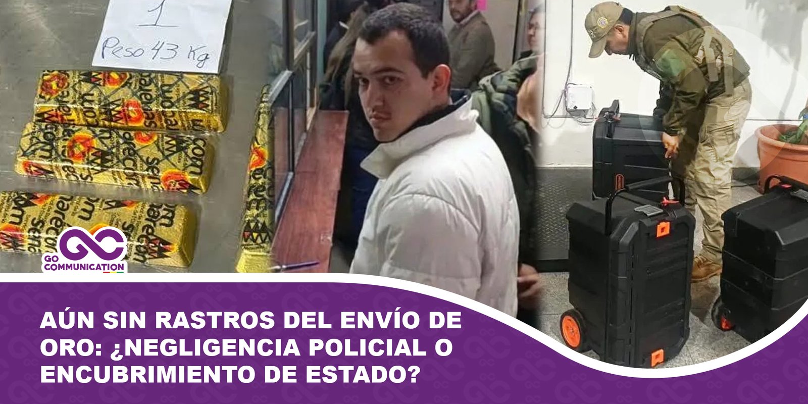 Aún sin rastros de la megacorrupción del envío de $us 25 millones en oro Negligencia policial o encubrimiento de Estado