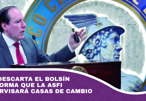 BCB descarta el bolsín e informa que la ASFI supervisará casas de cambio