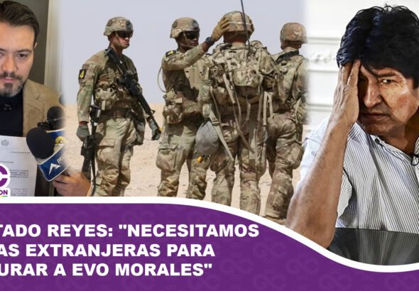 Diputado Reyes Necesitamos tropas extranjeras para capturar a Evo Morales