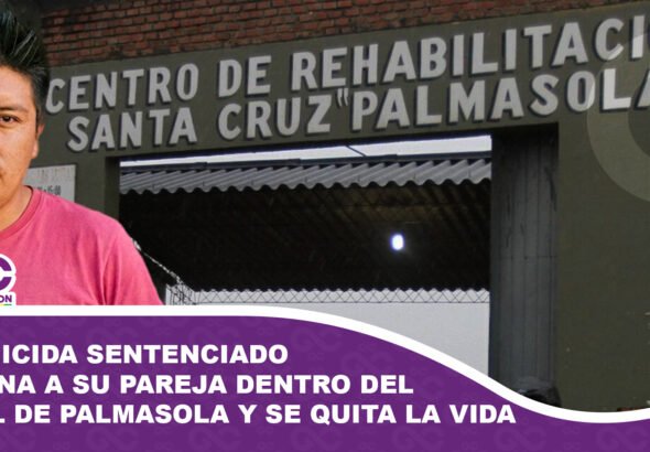 Feminicida sentenciado asesina a su pareja dentro del penal de Palmasola y se quita la vida