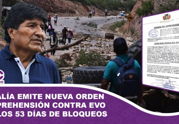 Fiscalía emite nueva orden de aprehensión contra Evo Morales por los 53 días de bloqueos