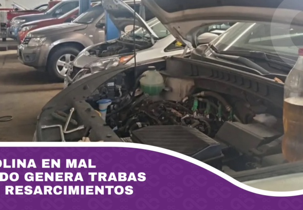 Gasolina en mal estado genera trabas para resarcimientos