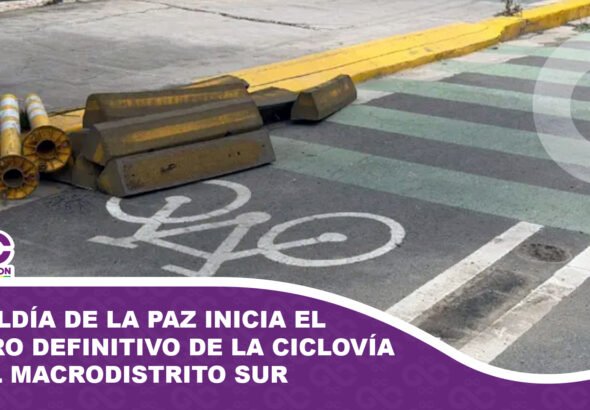 Alcaldía de La Paz inicia el retiro definitivo de la ciclovía en el macrodistrito Sur