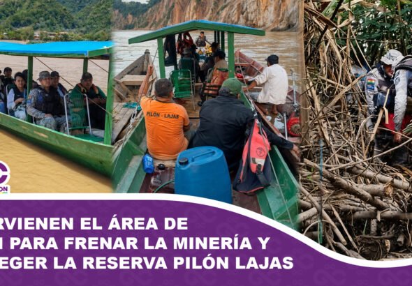 Intervienen el área de Suapi para frenar la minería y proteger la reserva Pilón Lajas