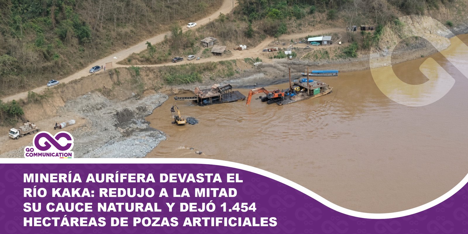 Minería aurífera devasta el río Kaka redujo a la mitad su cauce natural y dejó 1.454 hectáreas de pozas artificiales