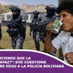 Nos están diciendo que la policía es incapaz Evo cuestiona capacitación de EEUU a la Policía Boliviana