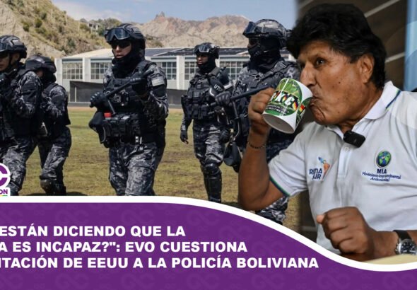 Nos están diciendo que la policía es incapaz Evo cuestiona capacitación de EEUU a la Policía Boliviana