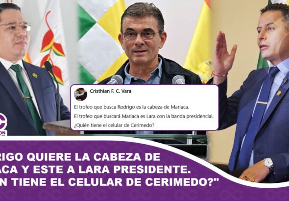 Rodrigo quiere la cabeza de Mariaca y este a Lara presidente. Quién tiene el celular de Cerimedo