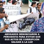 Abogados denunciaron a periodista para evitar que sus actos de corrupción salgan a la luz
