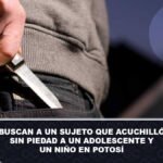 Buscan a un sujeto que acuchilló sin piedad a un adolescente y un niño en Potosí