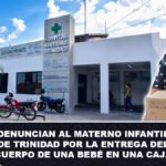 Denuncian al Materno Infantil de Trinidad por la entrega del cuerpo de una bebé en una caja