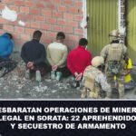 Desbaratan operaciones de minería ilegal en Sorata 22 aprehendidos y secuestro de armamento