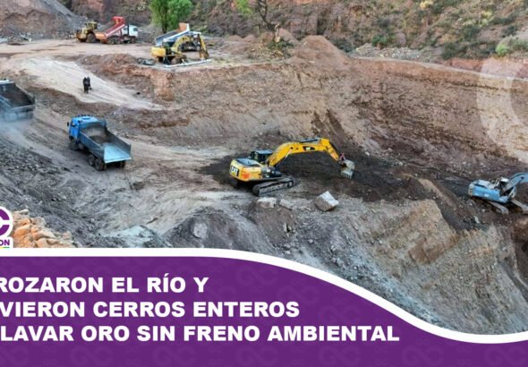 Destrozaron el río y removieron cerros enteros para lavar oro sin freno ambiental