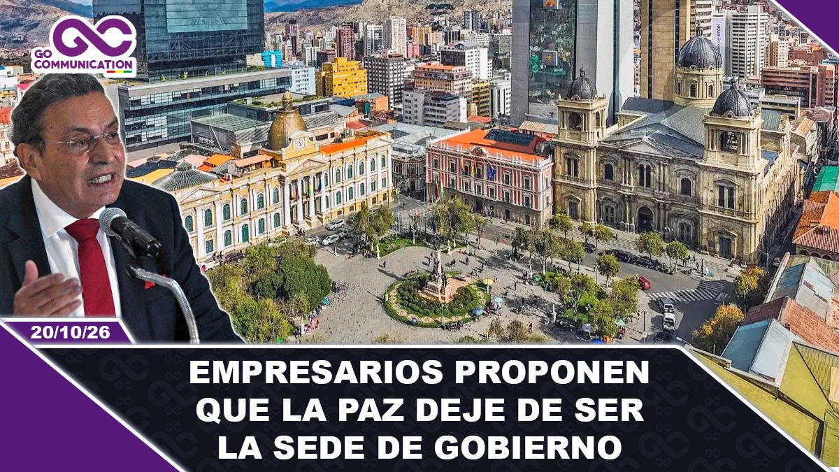 Empresarios proponen que La Paz deje de ser la sede de Gobierno