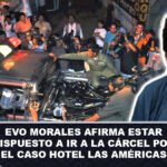Evo Morales afirma estar dispuesto a ir a la cárcel por el caso Hotel Las Américas